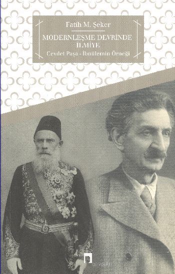 Modernleşme Devrinde ilmiye Cevdet Paşa İbnülemin Örneği, Fatih M. Şeker