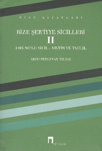 Rize Şer'iyye Sicilleri 2 1495 No'lu Sicil Metin ve Tahlil, Arzu Pehlevan Yıldız