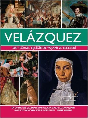 Velazquez 500 Görsel Eşliğinde Yaşamı ve Eserleri Ciltli, Susie Hodge