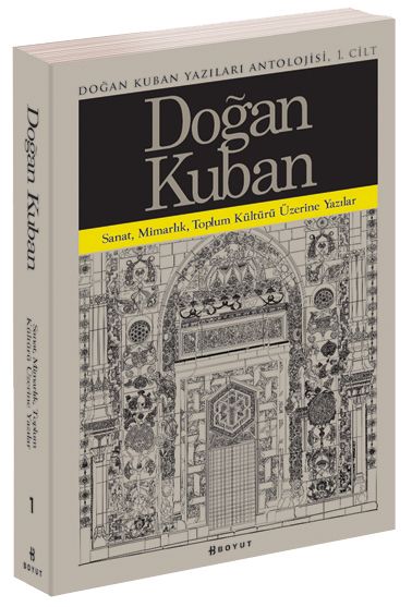 Doğan Kuban Yazıları Antolojisi 1 Sanat, Mimarlık, Toplum Kültürü Üzerine Makaleler