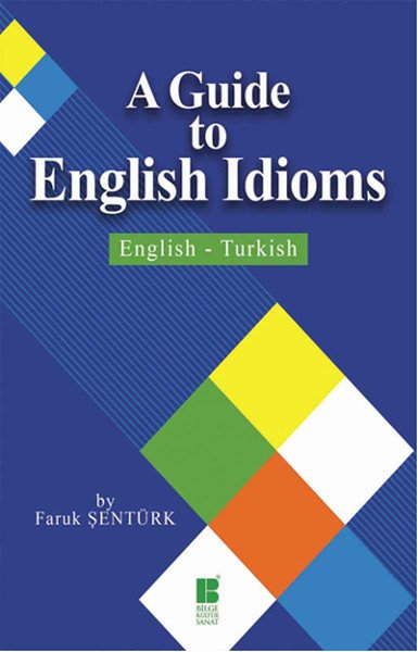 A Guide To English Idioms English Turkish, Faruk Şentürk