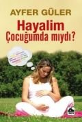 Hayalim Çocuğumda mıydı?, Ayfer Güler, Öğretmenim Dergisi Yayınları