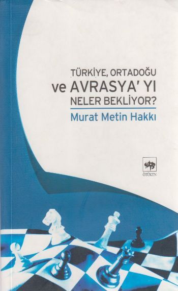 Türkiye, Ortadoğu ve Avrasya'yı Neler Bekliyor?, Murat Metin Hakkı