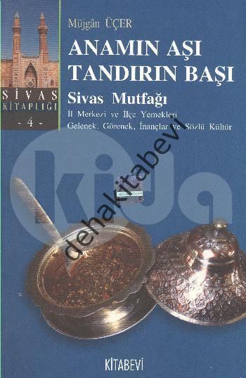 Anamın Aşı Tandırın Başı / Sivas Mutfağı, Müjgan Üçer