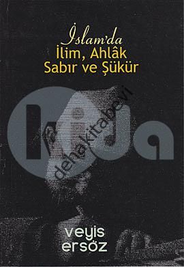 İslam'da İlim, Ahlak, Sabır ve Şükür, Veyis Ersöz