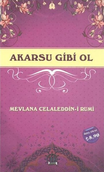 Akarsu Gibi Ol, Mevlana Celaleddin i Rumi
