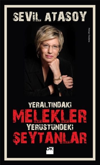 Yeraltındaki Melekler- Yerüstündeki Şeytanlar, Sevil Atasoy, Doğan Kitap