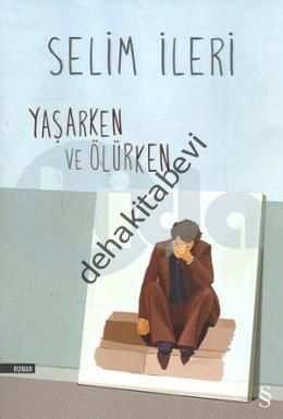 Yaşarken ve Ölürken, Selim İleri
