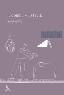 İlk Değilim Üstelik, Şafak Çelik, Şule Yayınları