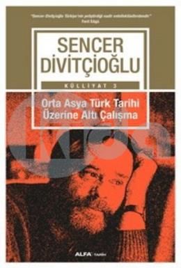 Orta Asya Türk Tarihi Üzerine Altı Çalışma, Sencer Divitçioğlu