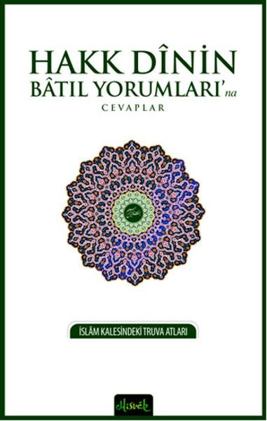 Hakk Dinin Batıl Yorumları´Na Cevaplar; İslam Kalesindeki Truva Atları, Misvak Neşriyat