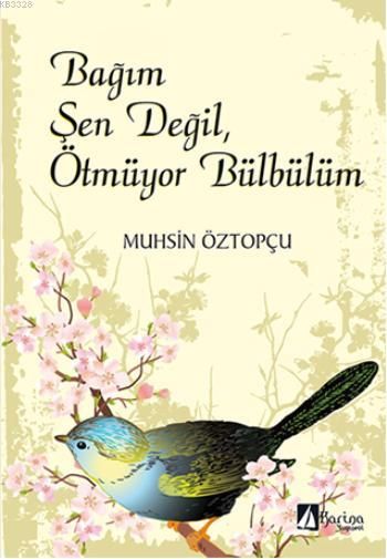 Bağım Şen Değil, Ötmüyor Bülbülüm, Muhsin Öztopçu