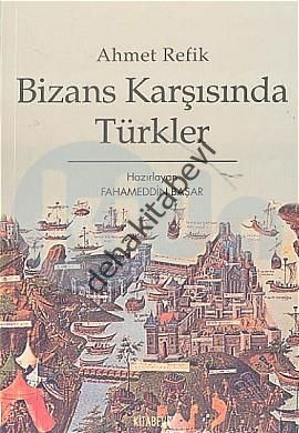Bizans Karşısında Türkler, Ahmet Refik