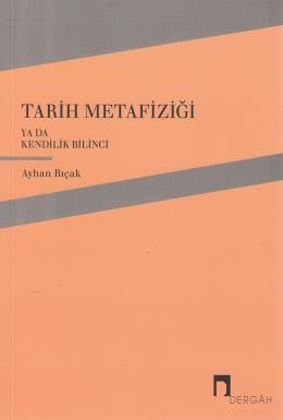 Tarih Metafiziği ya da Kendilik Bilinci, Ayhan Bıçak