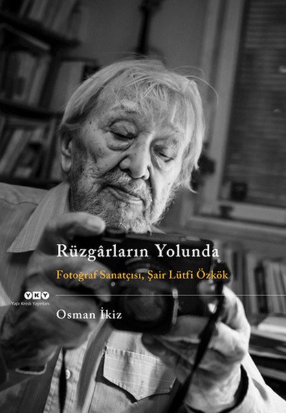 Rüzgarların Yolunda Fotoğraf Sanatçısı Şair Lütfi Özkök, Osman İkiz