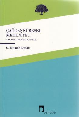 Çağdaş Küresel Medeniyet Anlamı Gelişimi Konumu, Ş.Teoman Duralı