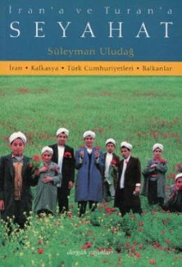 İrana ve Turana Seyahat, Süleyman Uludağ