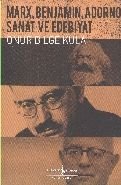 Marx, Benjamin, Adorno - Sanat ve Edebiyat, Onur Bilge Kula