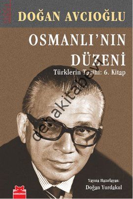 Osmanlı'nın Düzeni - Türklerin Tarihi: 6. Kitap, Doğan Avcıoğlu