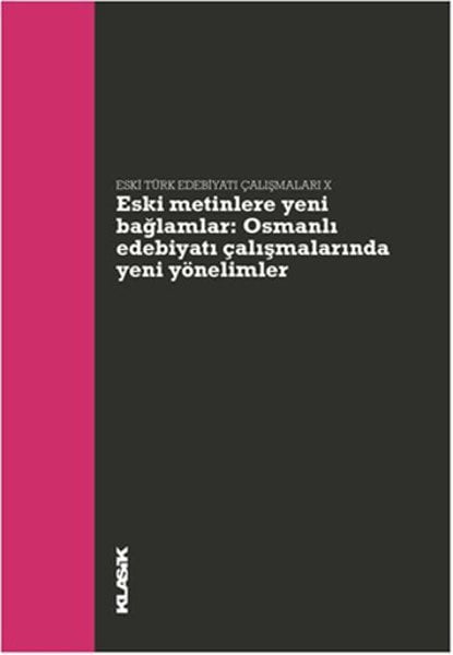 Eski Metinlere Yeni Bağlamlar Osmanlı Edebiyatı Çalışmalarında Yeni Yönelimler