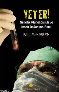 Yeter; Genetik Mühendisliği ve İnsan Doğasının Sonu