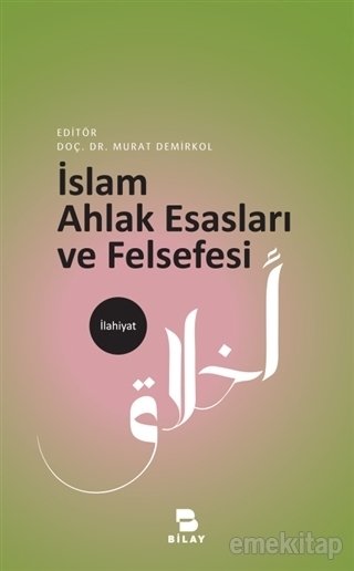 İslam Ahlak Esasları ve Felsefesi, Ed: Murat DEMİRKOL