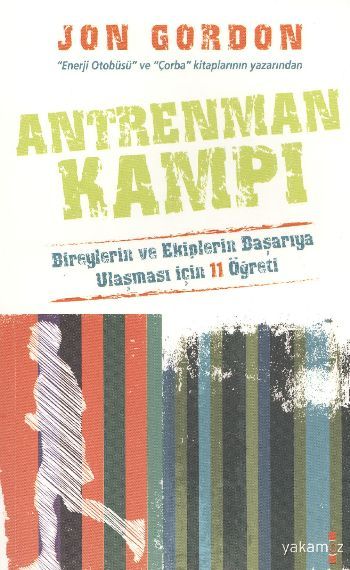 Antrenman Kampı; Bireylerin ve Ekiplerin Başarıya Ulaşması İçin 11 Öğreti - Jon Gordon