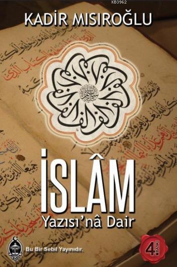 İslam Yazısına Dair, Kadir Mısıroğlu