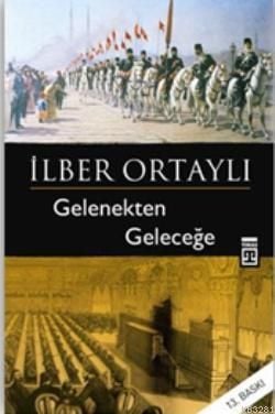 Gelenekten Geleceğe, İlber Ortaylı