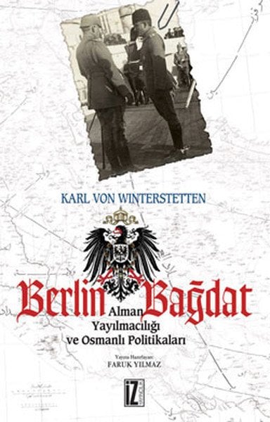 Berlin Bağdat; Alman Yayılmacılığı ve Osmanlı Politikaları - Karl Von Winterstetten