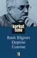 Batılı Bilginin Eleştirisi Üzerine - Korkut Tuna