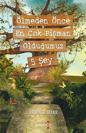 Ölmeden Önce En Çok Pişman Olduğumuz 5 Şey - Bronnie Ware