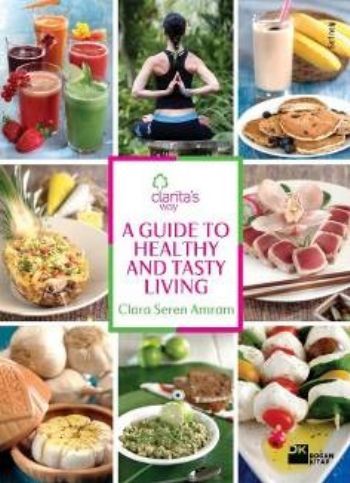 A Guide To Healthy And Tasty Living, Clara Seren Amram, Doğan Kitap