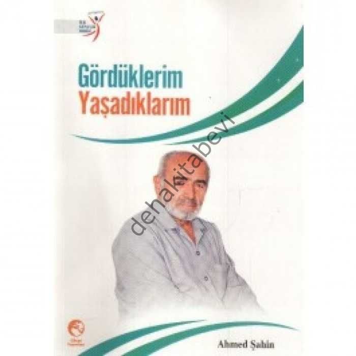 Gördüklerim Yaşadıklarım, Ahmed Şahin