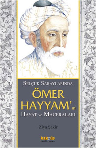Selçuk Saraylarında Ömer Hayyam'ın Hayat ve Maceraları, Ziya Şakir Soko