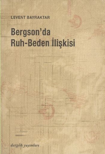 Bergson'da Ruh Beden İlişkisi, Levent Bayraktar
