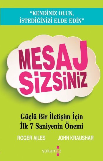 Mesaj Sizsiniz; Güçlü Bir İletişim İçin İlk 7 Saniyenin Önemi - John Kraushar;Roger Ailes