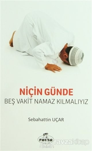 Niçin Günde Beş Vakit Namaz Kılmalıyız?, Ravza Yayınları