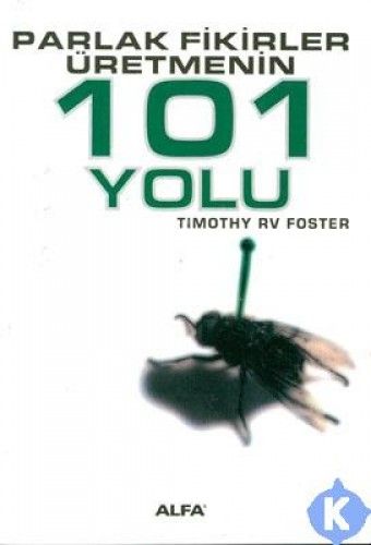 Parlak Fikirler Üretmenin 101 Yolu, Timothy Rv Foster