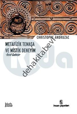 Metafizik Temaşa ve Mistik Deneyim - Rene Guenon, Christophe Andruzac