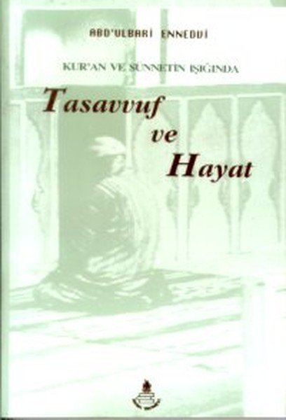 Tasavvuf ve Hayat/ Kur'an ve Sünnetin Işığında, Abdu'l-Bari En-Nedvi
