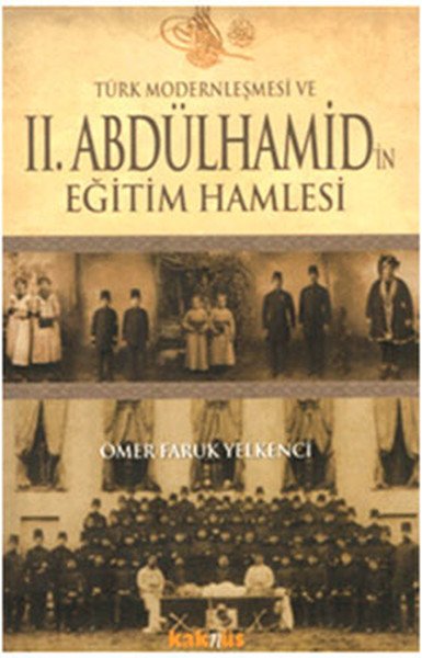 Türk Modernleşmesi Ve 2 .Abdülhamid'in Eğitim Hamlesi, Ömer Faruk Yelkenci