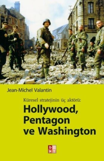 Küresel Stratejinin Üç Aktörü: Hollywood, Pentagon ve Washington, Jean-Michel Valantin, BKY