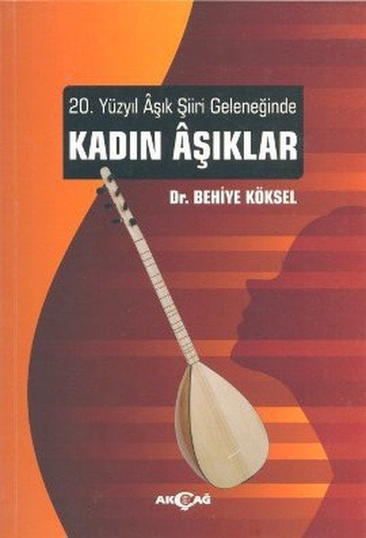20. Yüzyıl Aşık Şiiri Geleneğinde Kadın Aşıklar, Behiye Köksel