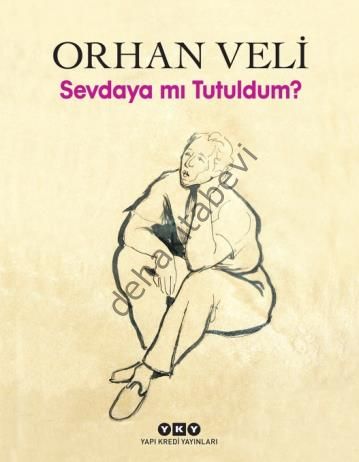 Sevdaya mı Tutuldum?, Orhan Veli