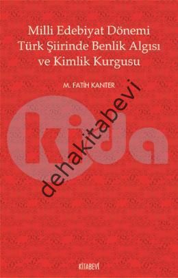 Milli Edebiyat Dönemi Türk Şiirinde Benlik Algısı ve Kimlik Kurgusu, M. Fatih Kanter