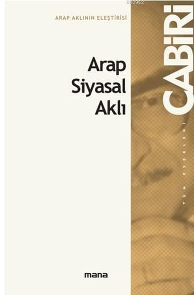 Arap Siyasal Aklı, Muhammed Abid El-Cabiri, Mana Yayınları