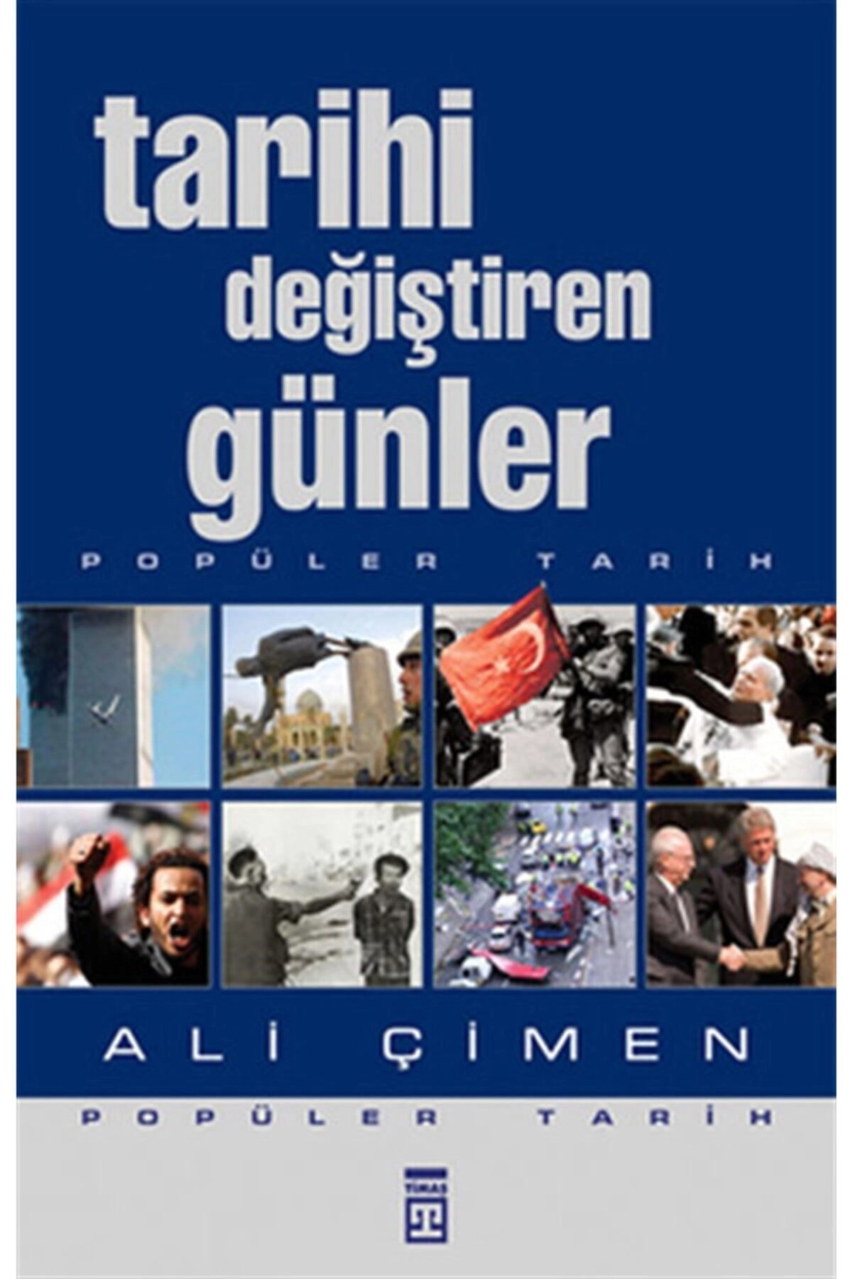 Tarihi Değiştiren Günler / Ali Çimen - Timaş Yayınları