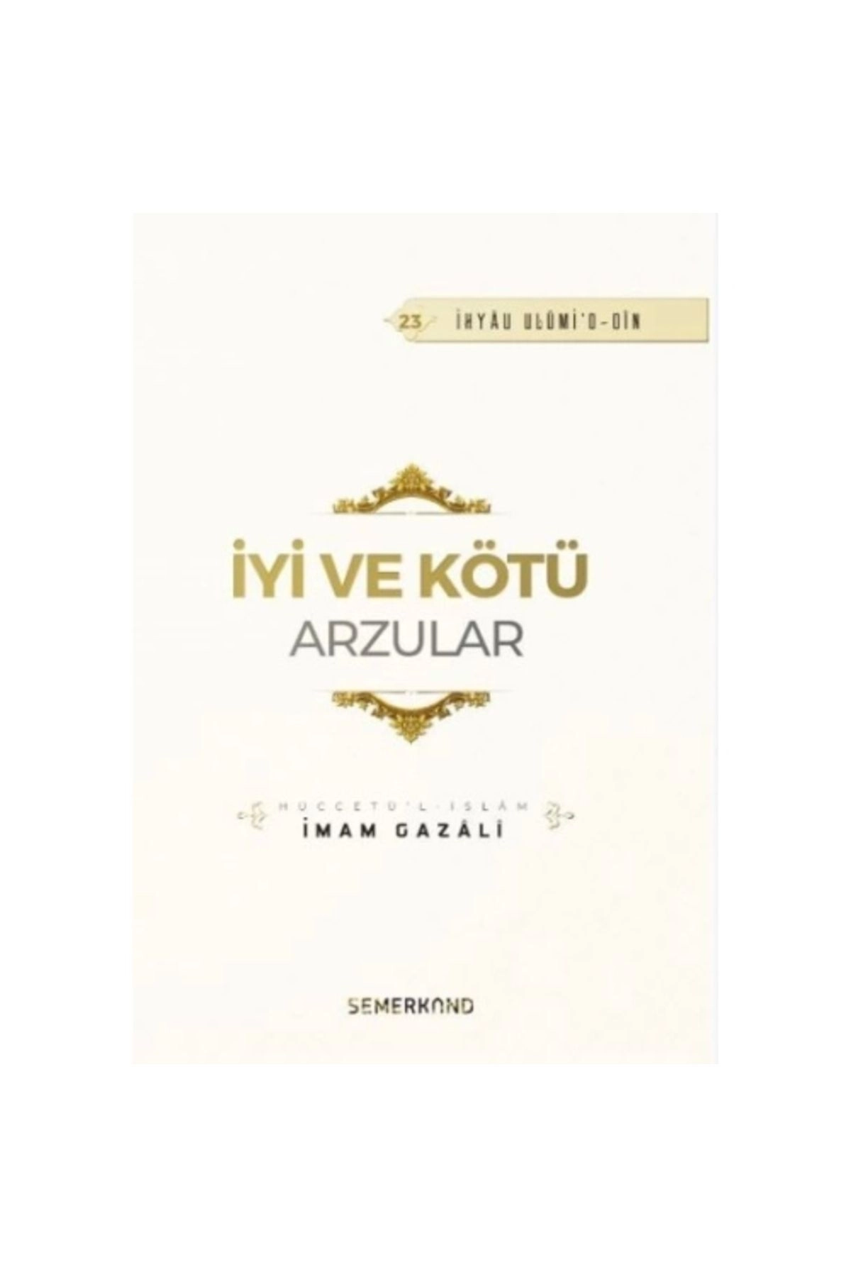 İyi ve Kötü Arzular | İhya-u Ulumiddin | İmam Gazali