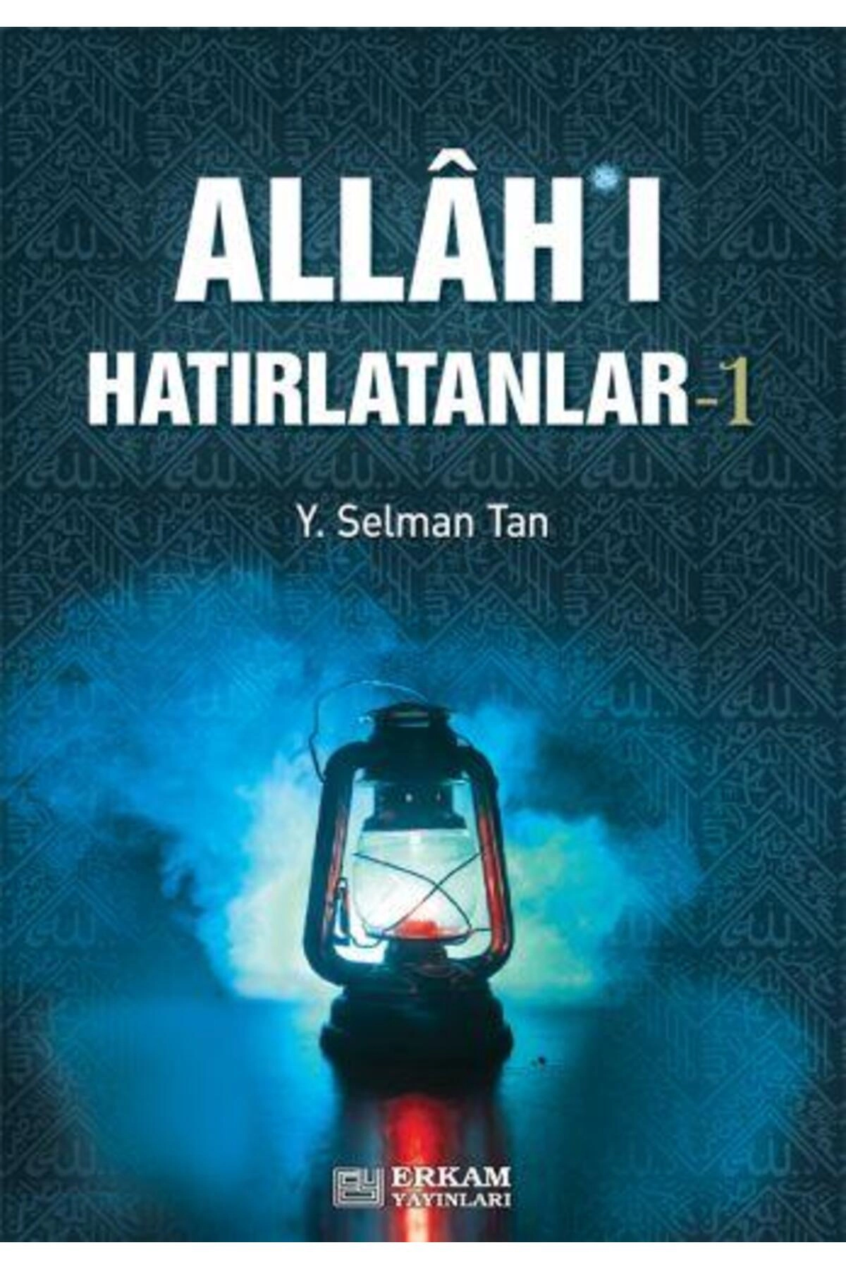 Allah'ı Hatırlatanlar - 1 - Y. Selman Tan